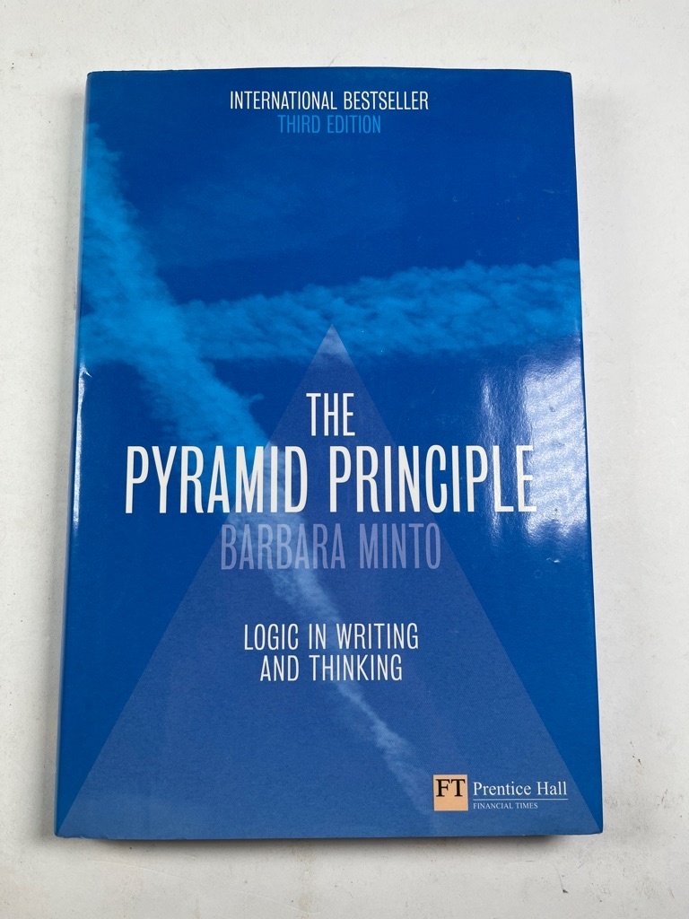 The Pyramid Principle: Logical Writing, Thinking and Problem ...