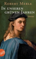 Robert Merle: In unseren grünen Jahren:Roman