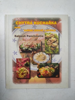 Kalpesh Panchamatia: Chytrá kuchařka aneb vaříme zdravě a…