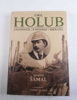Emil Holub: Cestovatel – etnograf – sběratel