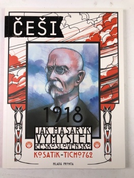 Češi 1918 - Jak Masaryk vymyslel Československo (1)