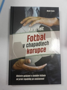 Karel Felt: Fotbal v chapadlech korupce