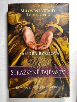 Milostné vztahy Tudorovců - Strážkyně tajemství - Román o Kateřině Parrové