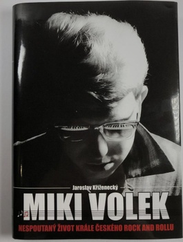 Miki Volek: nespoutaný život krále českého rock and rollu