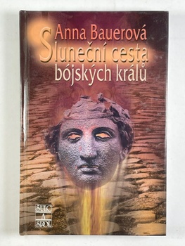Anna Bauerová: Sluneční cesta bójských králů Pevná (2004)