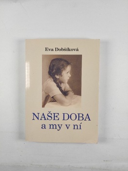 Eva Dobšíková: Naše doba a my v ní