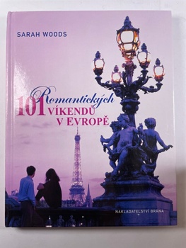 Sarah Woods: 101 romantických víkendů v Evropě