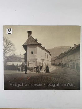 Petra Trnková: Josef Kunzfeld Fotograf a muzeum/fotograf a město
