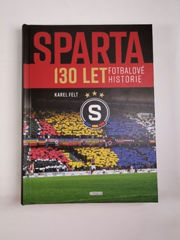 Karel Felt: Sparta - 130 let fotbalové historie