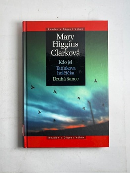 Mary Higgins Clark: Kdo jsi / Tatínkova holčička / Druhá…