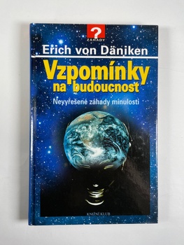 Erich von Däniken: Vzpomínky na budoucnost - Nevyřešené záhady minulosti Pevná (2008)
