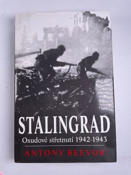 Antony Beevor: Stalingrad - Osudové střetnutí 1942-1943