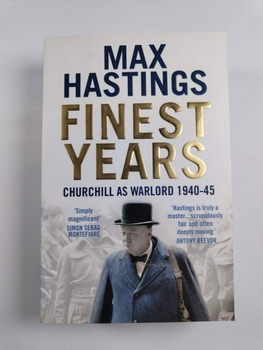 Max Hastings: Finest Years Churchill Warlord 1940-45