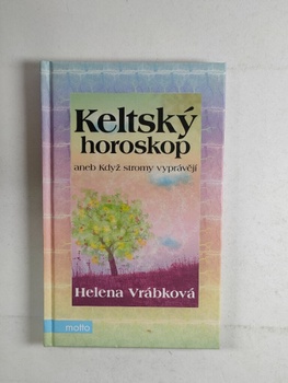 Helena Vrábková: Keltský horoskop, aneb, Když stromy…
