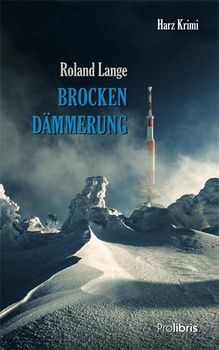 Roland Lange: Brockendämmerung Harz Krimi