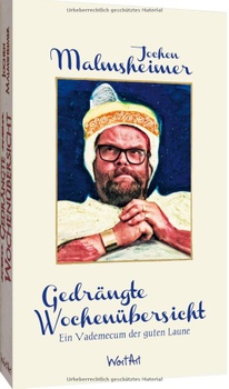Jochen Malmsheimer Gedrängte Wochenübersicht