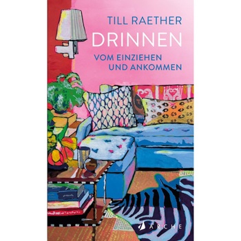 Till Raether: Drinnen: Vom Einziehen
