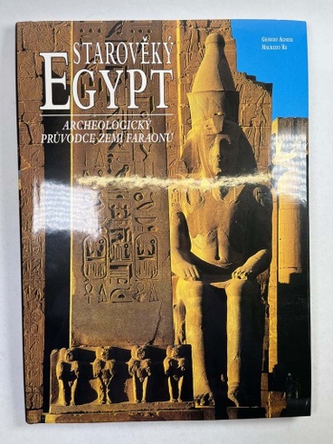 Starověký Egypt - archeologický průvodce zemí faraonů