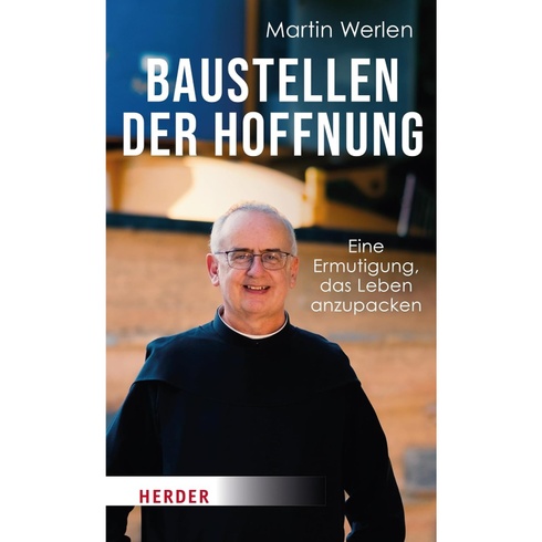 Martin Werlen: Baustellen der Hoffnung