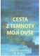 Cesta z temnoty mojí duše