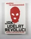 Jak udělat revoluci