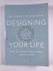 Designing Your Life: How to Build a Well-Lived, Joyful Life