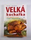 Velká kuchařka: 1500 nejlepších receptů z české i světové kuchyně