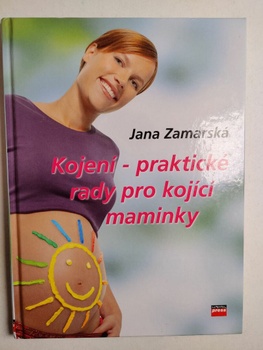 Jana Zamarská: Kojení - praktické rady pro kojící maminky
