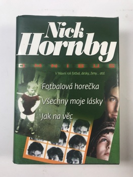 Nick Hornby: Fotbalová horečka / Všechny moje lásky / Jak…