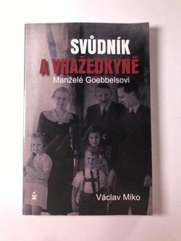 Václav Miko: Manželé Goebbelsovi - svůdník a vražedkyně