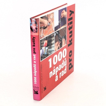 Kolektiv autorů: 1000 nápadů a rad pro kutily