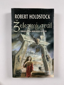 Robert Holdstock: Železný grál
