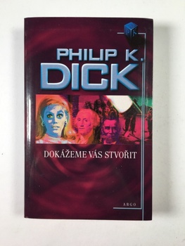 Philip K. Dick: Dokážeme vás stvořit