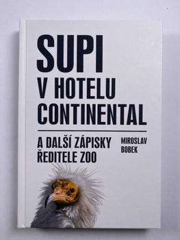 Miroslav Bobek: Supi v hotelu Continental a další zápisky ředitele zoo