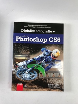 Scott Kelby: Digitální fotografie v Adobe Photoshop CS6