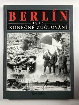 Karl Bahm: Berlín 1945 - Konečné zúčtování