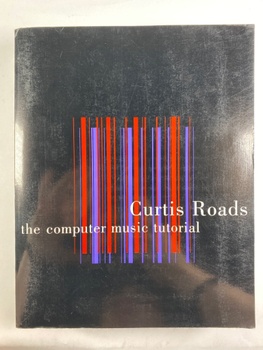Curtis Roads: The Computer Music Tutorial