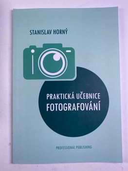 Stanislav Horný: Praktická učebnice fotografování