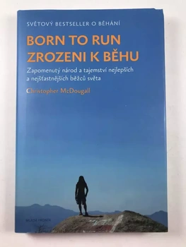 Christopher McDougall: Born to run - Zrozeni k běhu