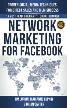 Network Marketing for Facebook - Proven Social Media Techniques for Direct Sales and MLM Success