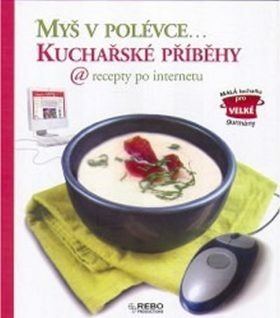 Myš v polévce... Kuchařské příběhy @ recepty po internetu