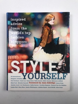 Style Yourself : Inspired Advice from the World's Top Fashion Bloggers