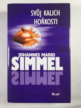 Johannes Mario Simmel: Svůj kalich hořkosti Pevná 2006