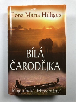 Ilona Maria Hilliges: Bílá čarodějka - Moje africké dobrodružství Pevná 2006