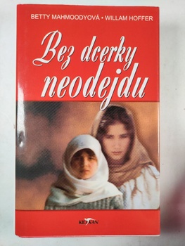 Betty Mahmoody: Bez dcerky neodejdu Pevná 2002
