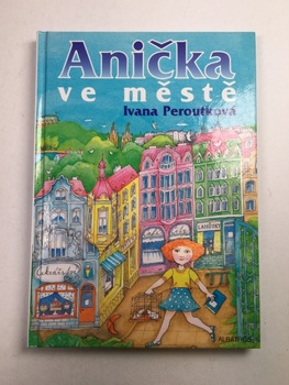 Ivana Peroutková: Anička ve městě Pevná (2007)