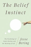 The Belief Instinct - The Psychology of Souls, Destiny, and the Meaning of Life