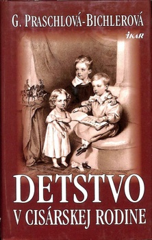Detstvo v cisárskej rodine - z denníka veľkovojvodu Karola Ľudovíta, jedného z bratov cisára Františ