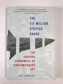 The $12 Million Stuffed Shark : The Curious Economics of Contemporary Art