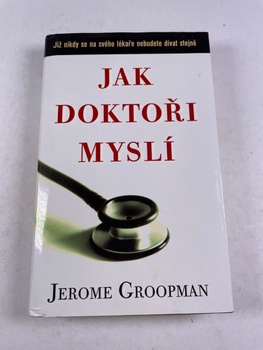 Jerome Groopman: Jak doktoři myslí